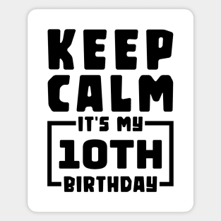 Keep calm, it's my 10th birthday Magnet